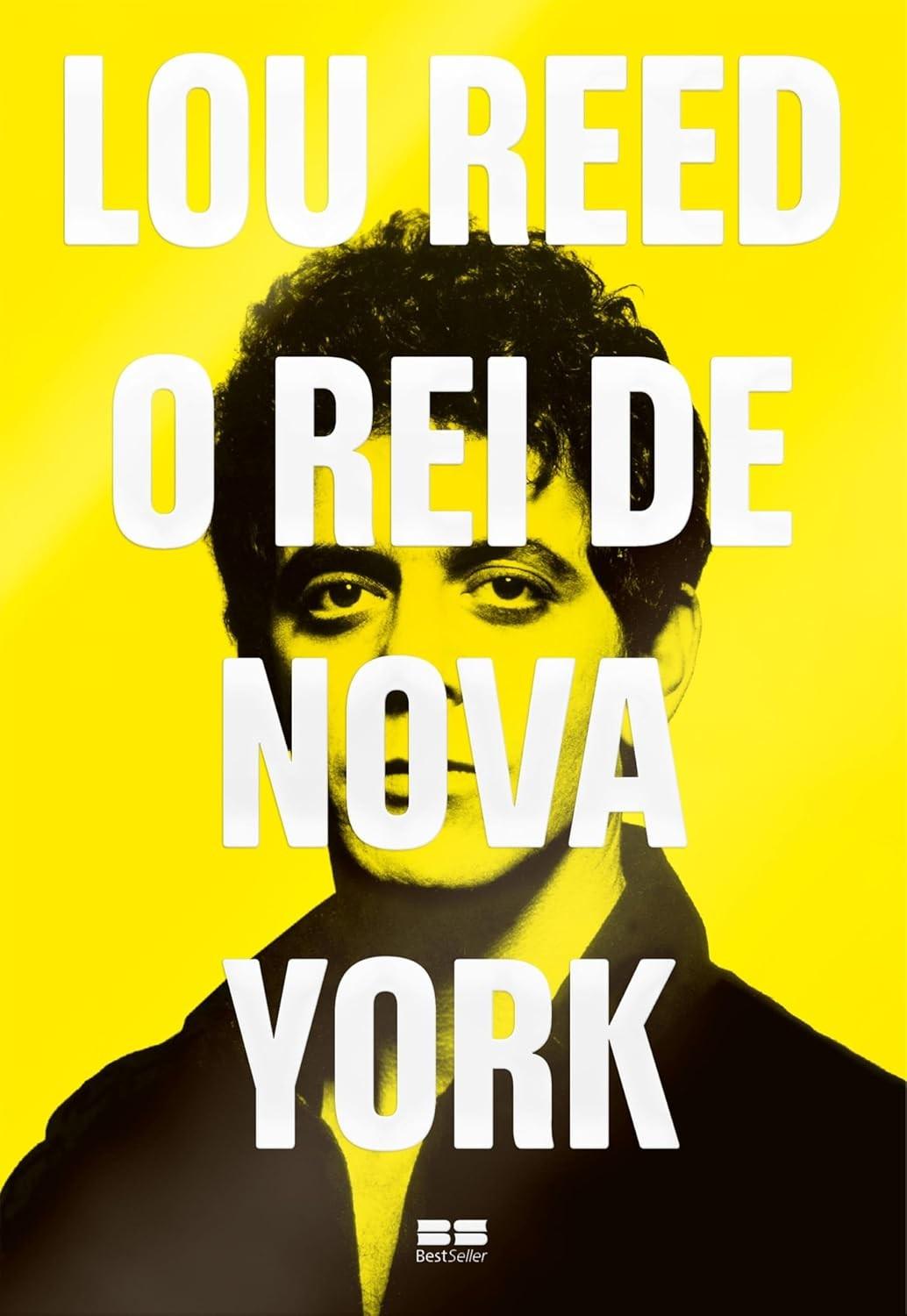 Lou Reed: O Rei de Nova York - A Biografia Definitiva do Ícone do Rock