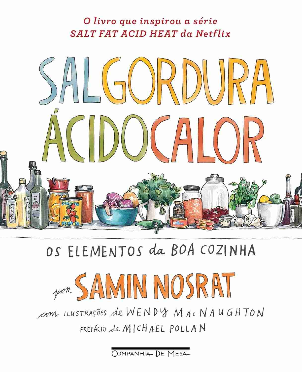 Sal, Gordura, Ácido, Calor: Domine a Arte da Boa Cozinha com Samin Nosrat