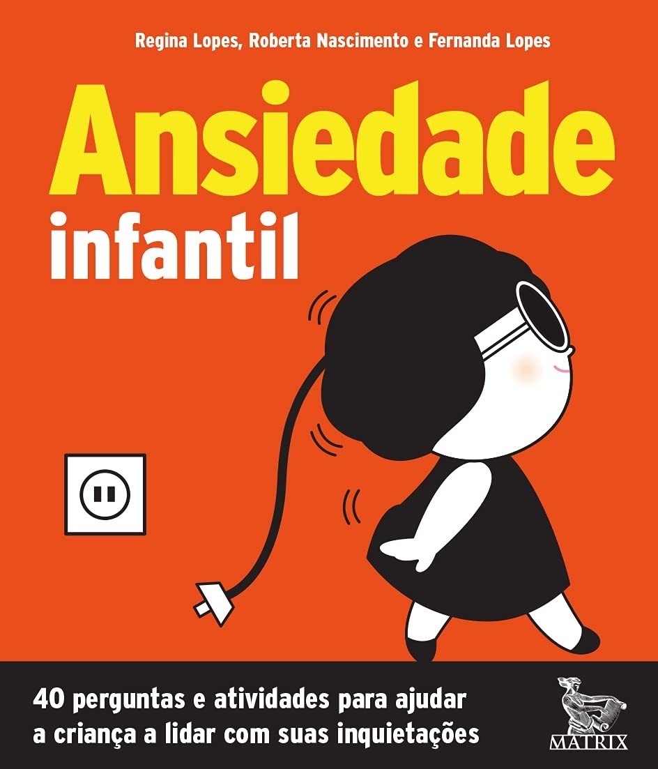 Ansiedade Infantil: 40 Perguntas e Atividades para Ajudar seu Filho a Lidar com Inquietações