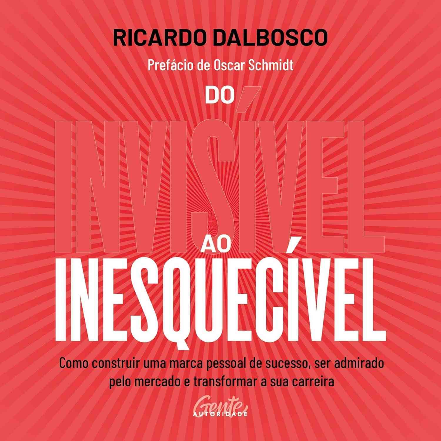 Do Invisível ao Inesquecível: Construa Sua Marca Pessoal e Transforme Sua Carreira