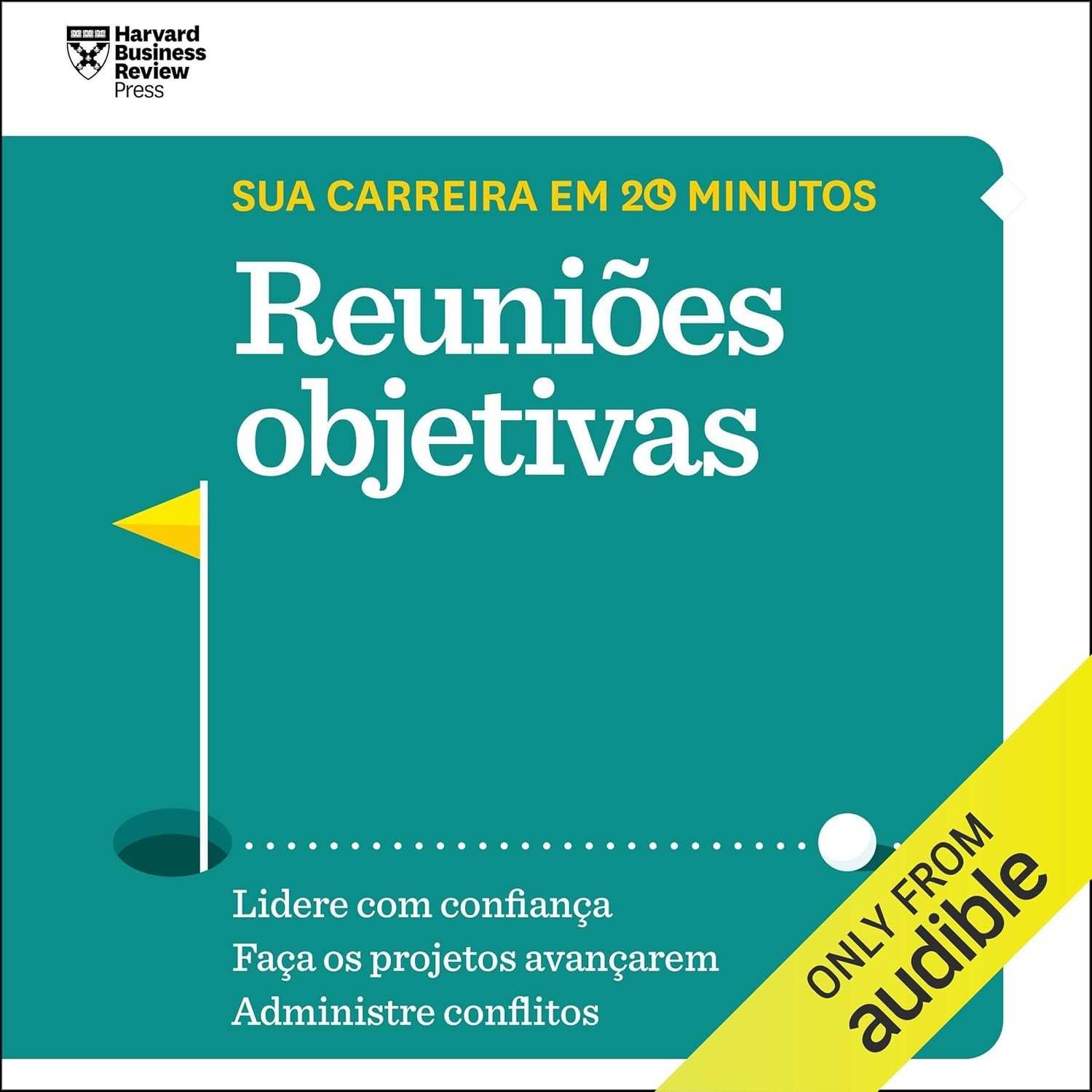 Reuniões de Sucesso: Liderança Eficaz em 20 Minutos | Coleção Sua Carreira