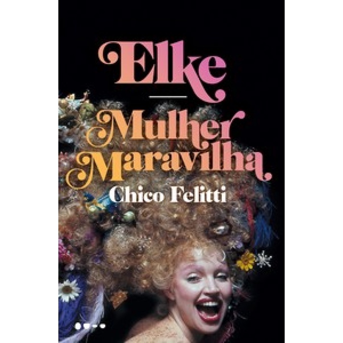 Elke Mulher Maravilha: A Biografia da Rainha da TV