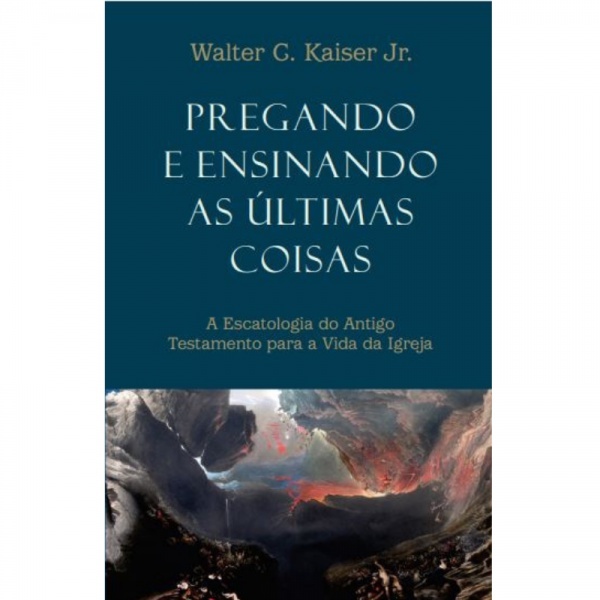 Escatologia Bíblica: Pregue e Ensine as Últimas Coisas