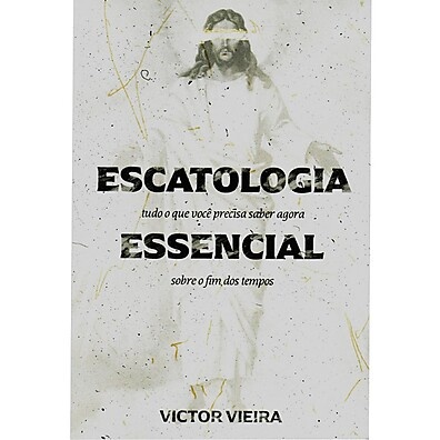 Escatologia Essencial: O Fim dos Tempos Explicado