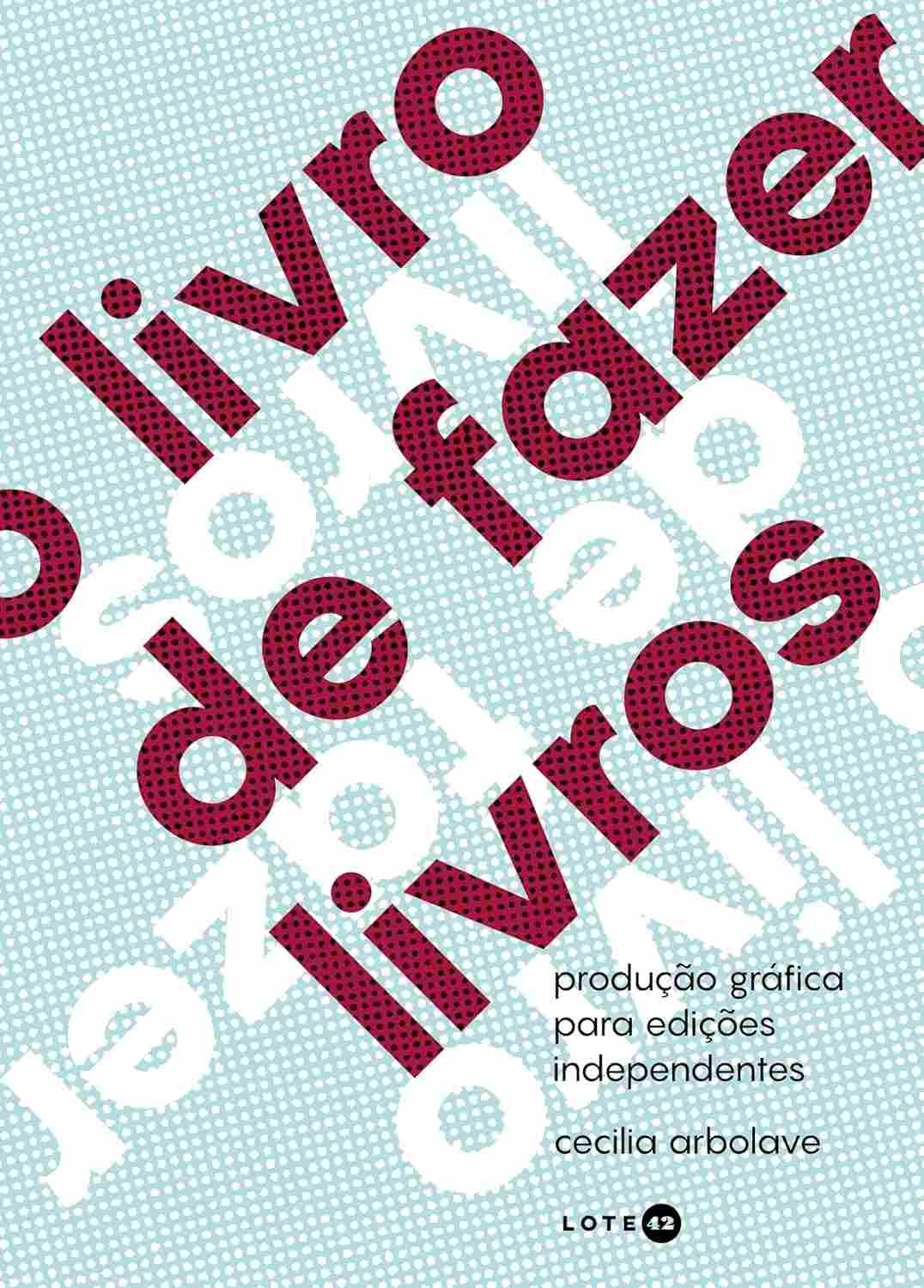 O Livro de Fazer Livros: Guia Essencial de Produção Gráfica para Edições Independentes