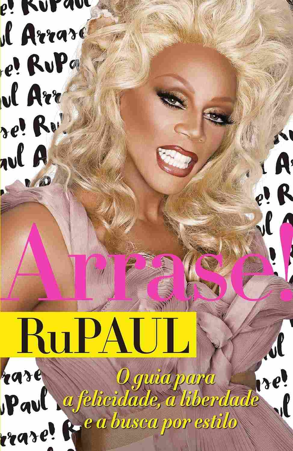 Arrase! O Guia de Autoestima e Estilo de RuPaul para Você Brilhar