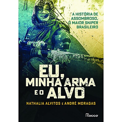 Eu, Minha Arma e o Alvo – A História Real de um Sniper Brasileiro