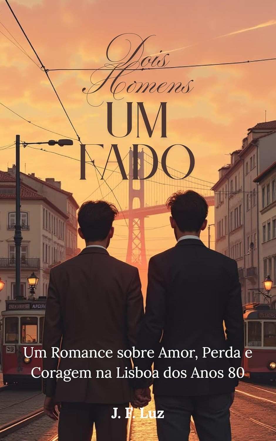 Dois Homens Um Fado: Romance Emocionante sobre Amor e Coragem na Lisboa dos Anos 80