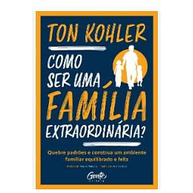 Família Extraordinária: Guia para um Lar Feliz
