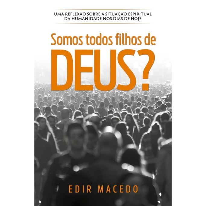 Filhos de Deus? Edir Macedo Revela a Verdade