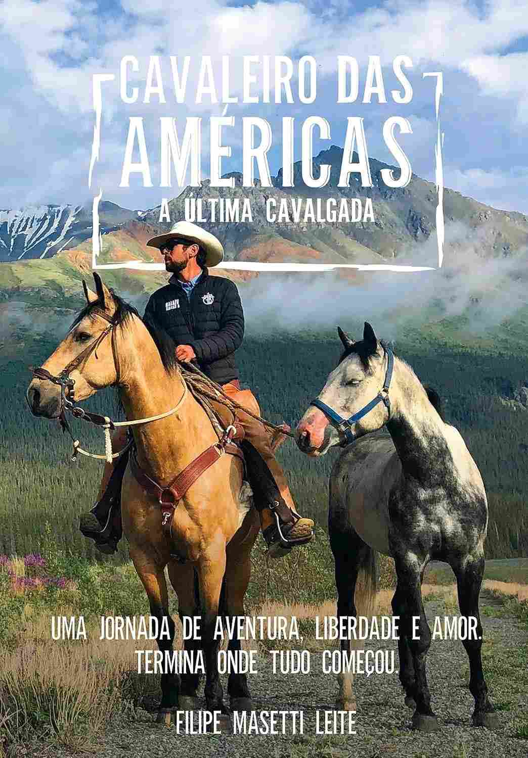 Cavaleiro das Américas: A Última Cavalgada - A Jornada Épica de Filipe Masetti Leite