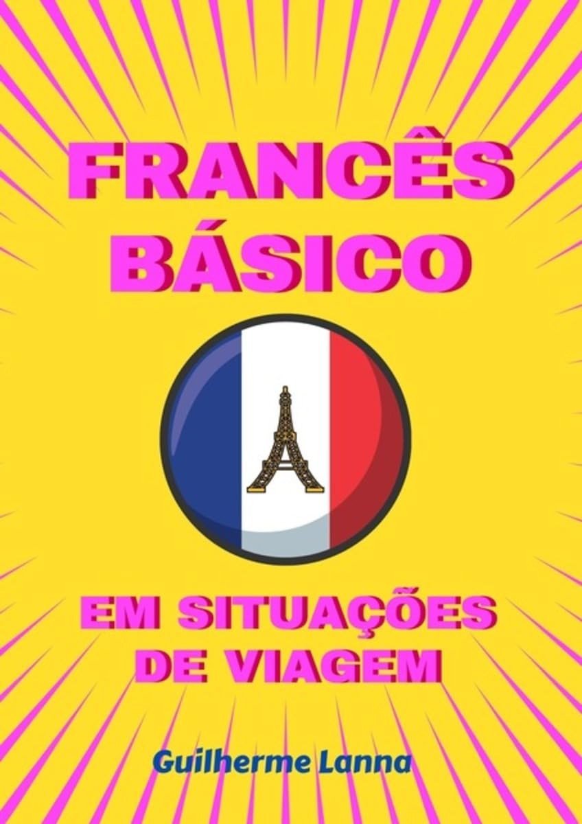 Francês para Viagens: Guia Prático para Iniciantes - Fale Francês com Confiança!