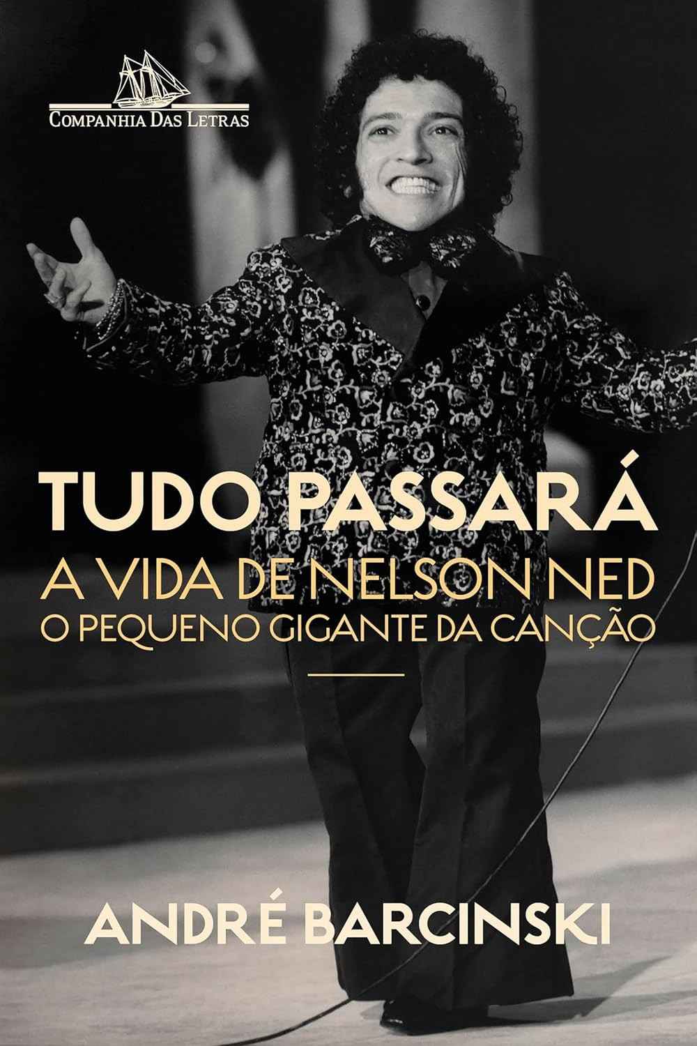 Tudo Passará: A Biografia Completa de Nelson Ned, o Pequeno Gigante da Canção