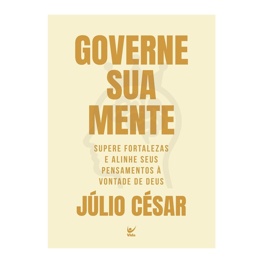 Governe Sua Mente: Domine Seus Pensamentos