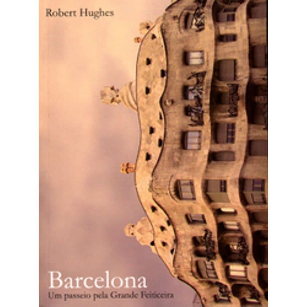 Barcelona: Um Passeio Inesquecível Pela Grande Feiticeira