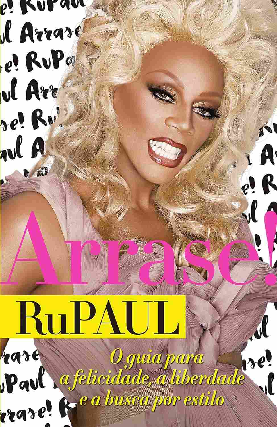 Arrase! O Guia de RuPaul para Moda, Beleza e Autoestima