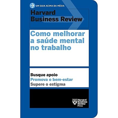 Guia HBR: Como Melhorar a Saúde Mental no Trabalho