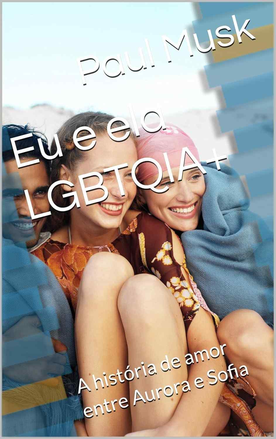 Eu e Ela LGBTQIA+: Uma História de Amor Inspiradora entre Aurora e Sofia