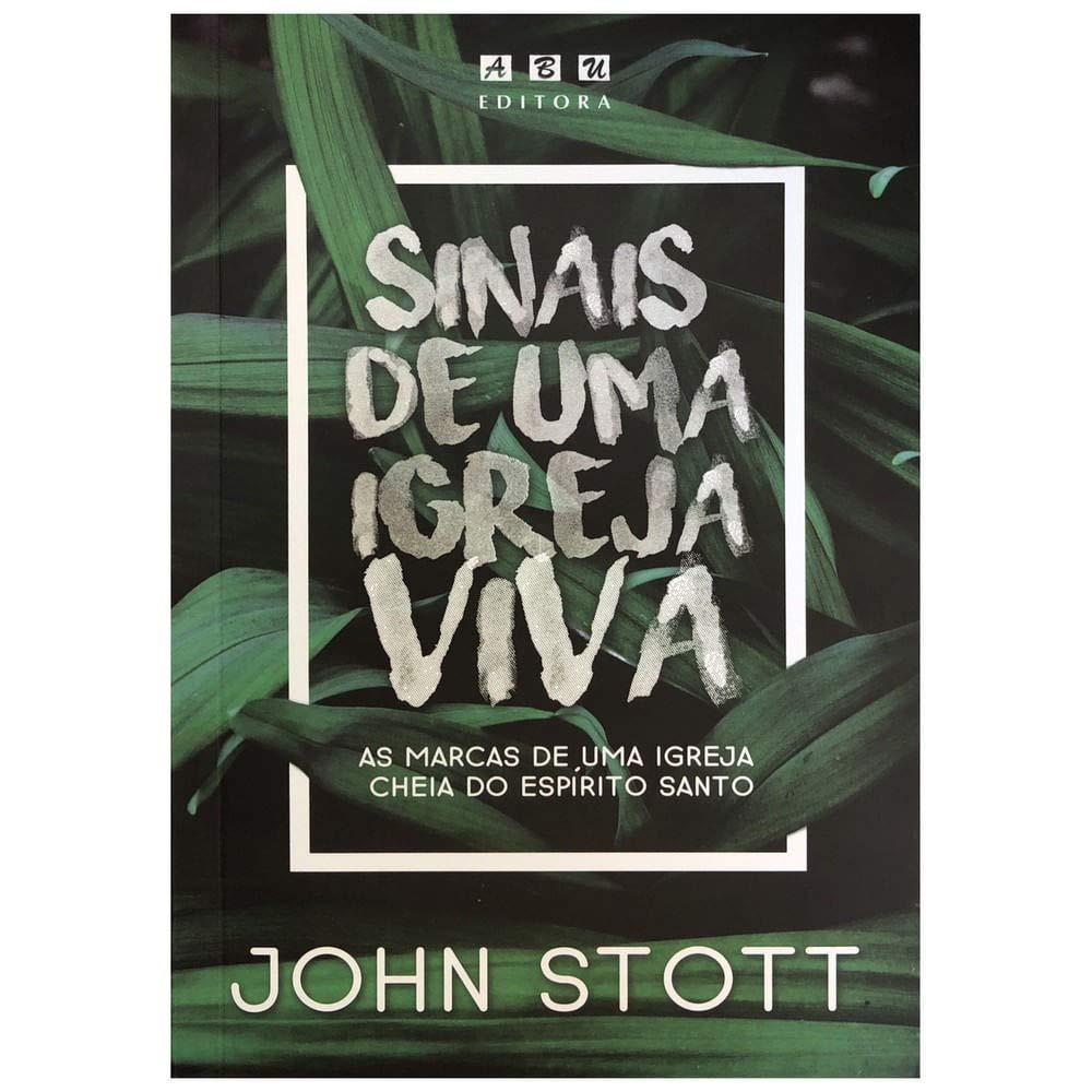 Igreja Viva: Os Sinais de Vitalidade Segundo John Stott