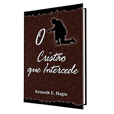 Intercessão Poderosa: O Guia de Kenneth Hagin