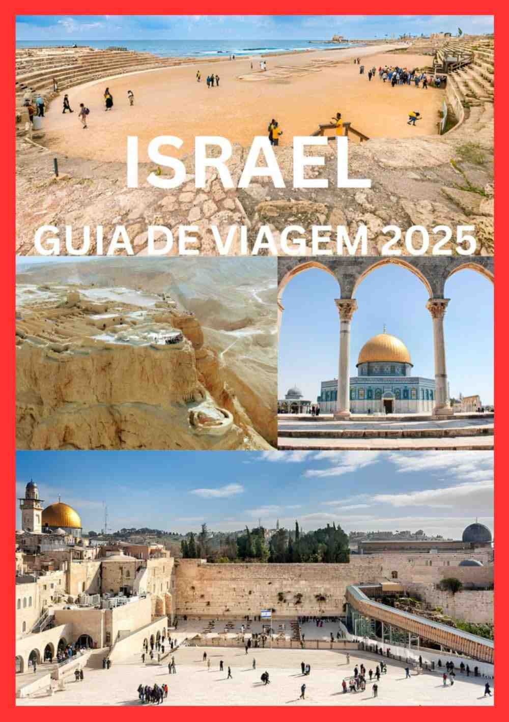 Guia de Viagem Israel 2025: Explore História, Cultura e Maravilhas Naturais