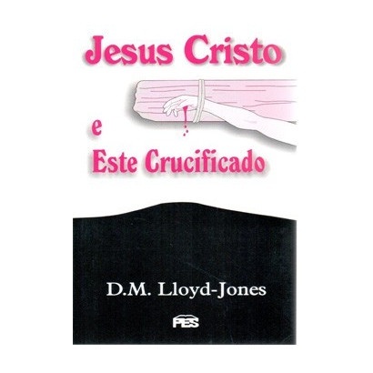 Jesus Cristo Crucificado: A Esperança para o Mundo