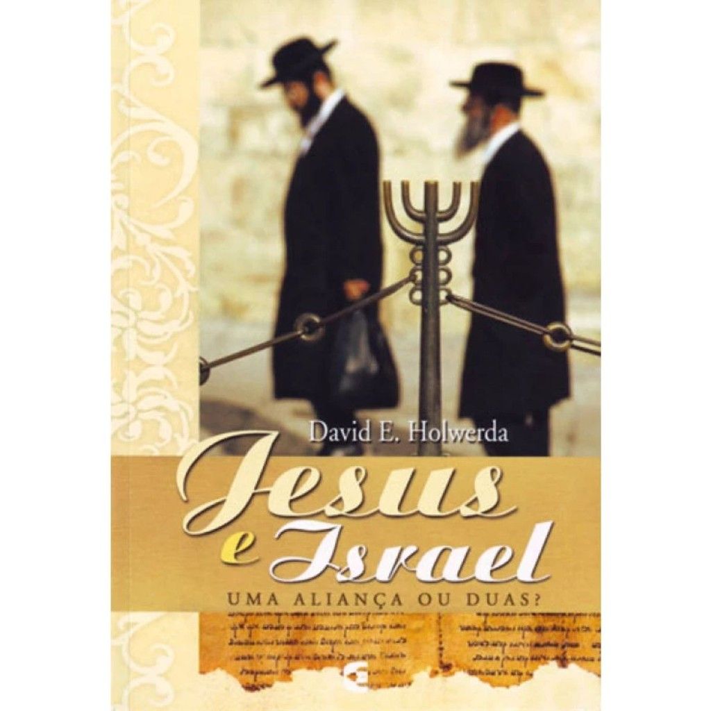Jesus e Israel: Uma ou Duas Alianças?