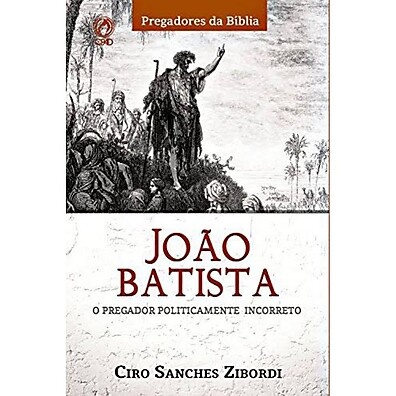 João Batista – O Pregador Que Desafiou a Política