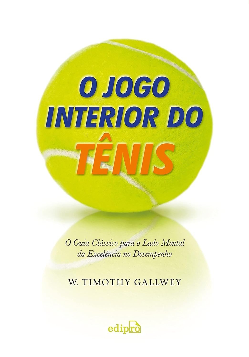 O Jogo Interior do Tênis: Domine Sua Mente e Alcance a Excelência