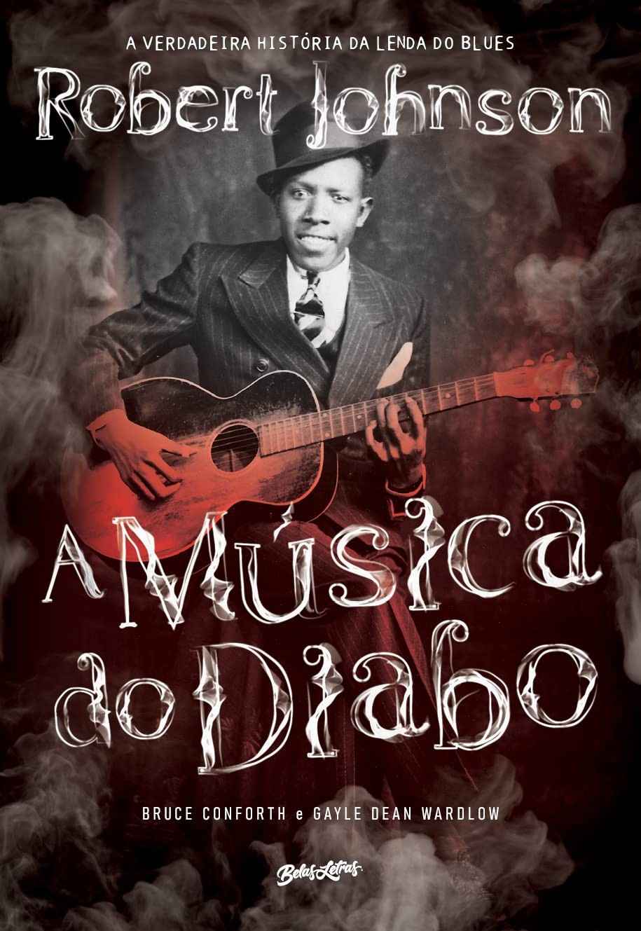 A Música do Diabo: A Verdadeira História de Robert Johnson, a Lenda do Blues