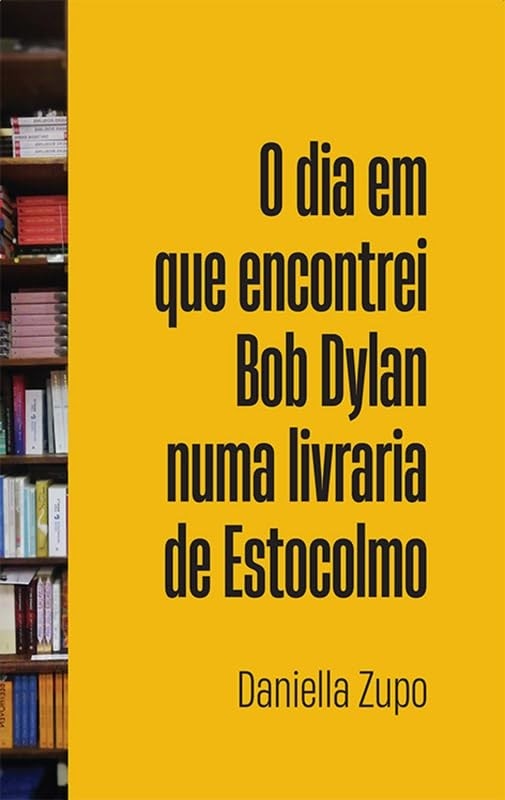 O Dia em que Encontrei Bob Dylan Numa Livraria de Estocolmo: Uma Jornada Literária Inesquecível
