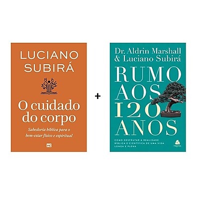 Kit 2 Livros: O Cuidado do Corpo + Rumo aos 120 Anos | Luciano Subirá