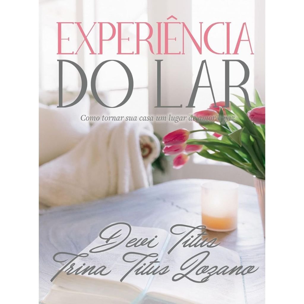Lar Doce Lar: Guia para um Lar de Amor e Paz