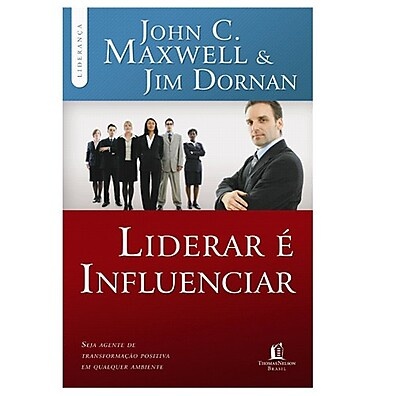 Liderar É Influenciar: Transforme Sua Liderança com John C. Maxwell