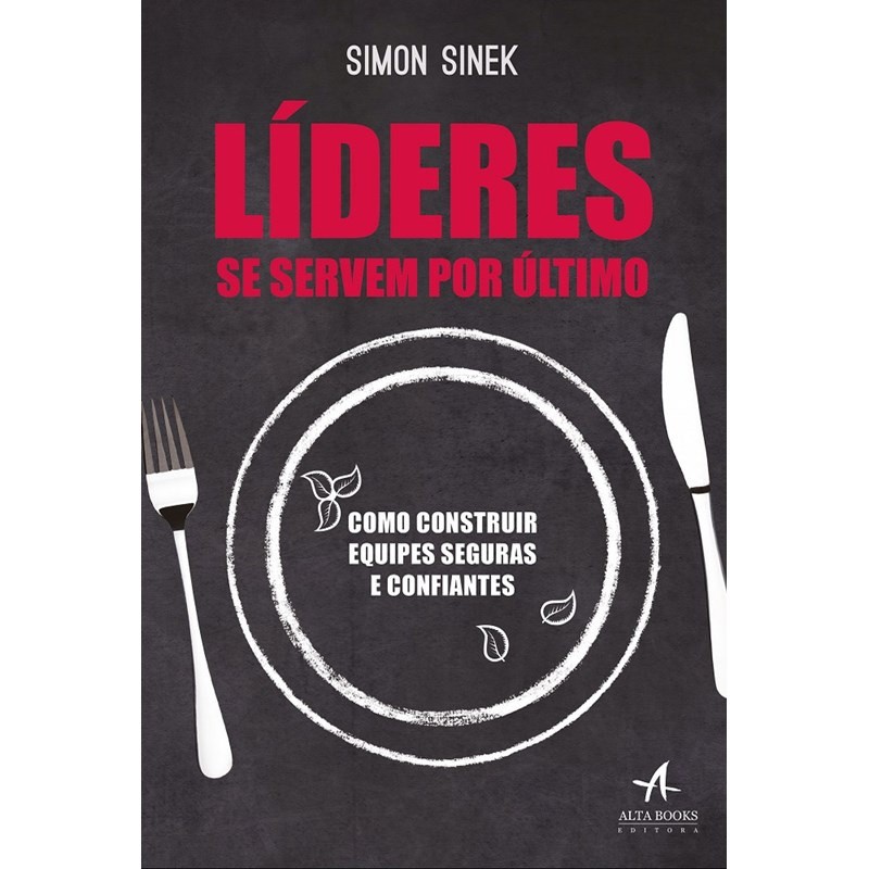 Líderes se Servem Por Último: Crie Equipes de Alta Performance
