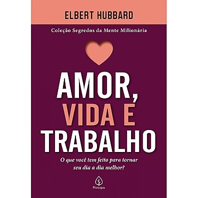 Livro Amor, Vida e Trabalho: Sabedoria Prática para uma Vida Melhor