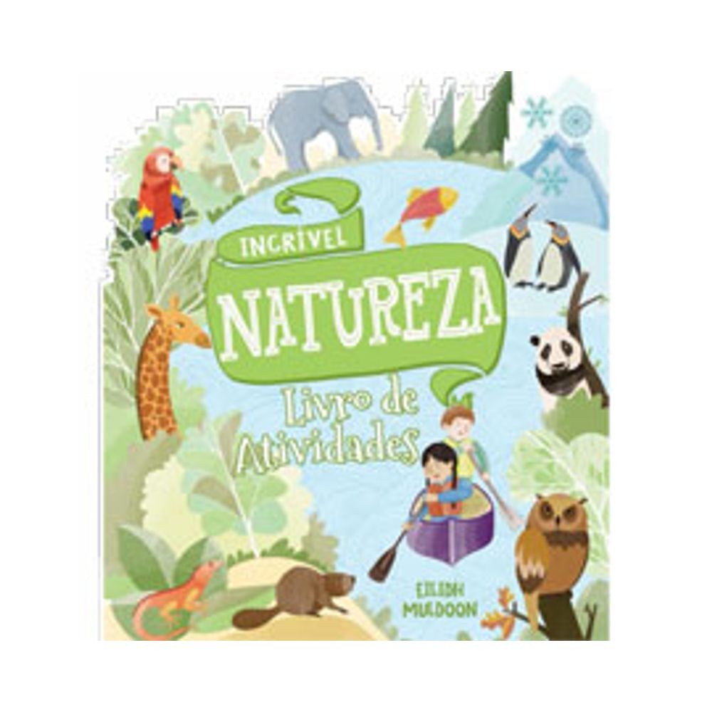 Livro de Atividades Incrível Natureza: Explore o Mundo!