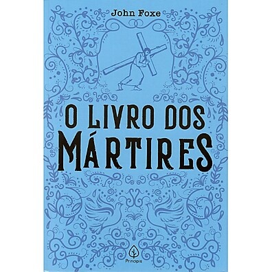 Livro dos Mártires – A Obra Que Mudou a História da Igreja