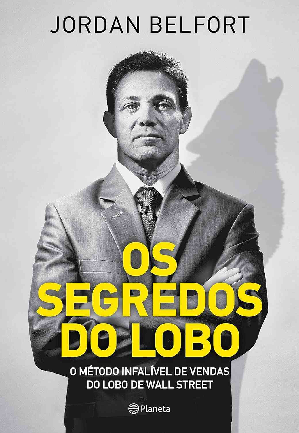 Os Segredos do Lobo: Domine a Arte da Venda com o Método de Jordan Belfort