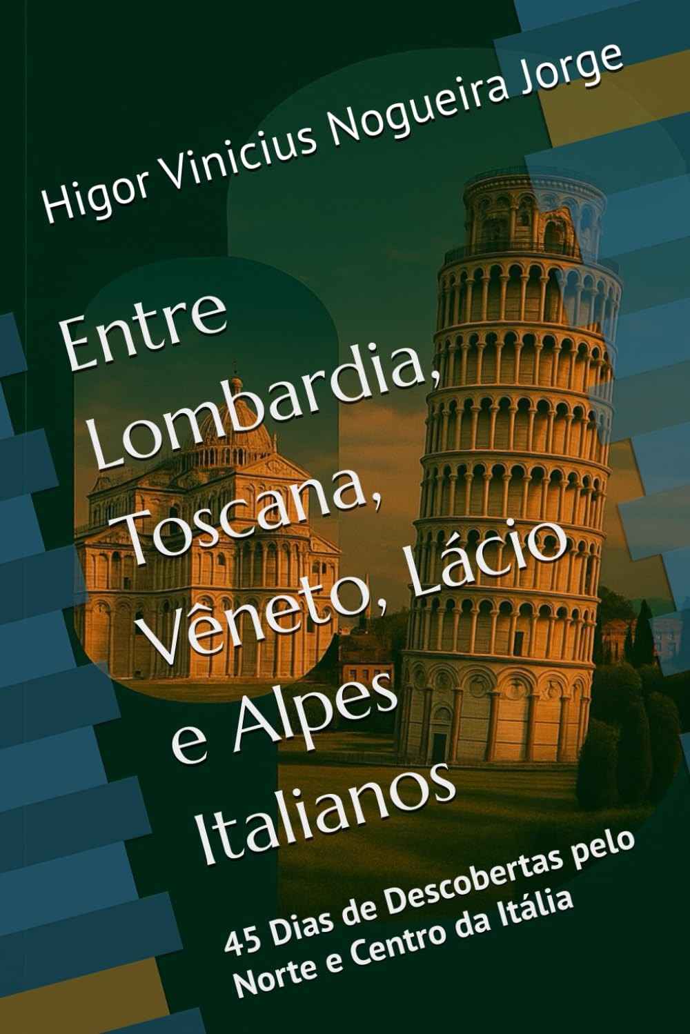 Descubra a Itália: 45 Dias Inesquecíveis pelo Norte e Centro (Lombardia, Toscana, Vêneto, Lácio e Alpes)