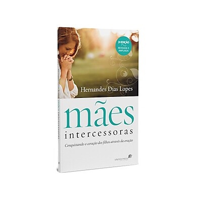 Mães Intercessoras: Ore e Transforme a Vida dos Seus Filhos