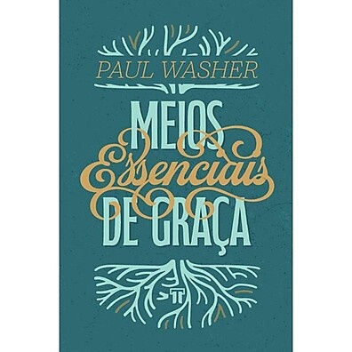 Meios Essenciais de Graça – O Caminho para a Santidade