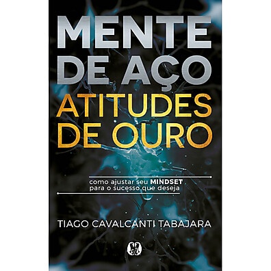 Mente de Aço, Atitudes de Ouro – Transforme Sua Mentalidade