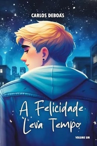 A Felicidade Leva Tempo: Volume 1 - Um Romance Tocante Sobre Amor e Superação - imagem 2