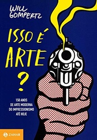Isso é Arte?: 150 Anos de Arte Moderna - Do Impressionismo ao Século XXI - imagem 2