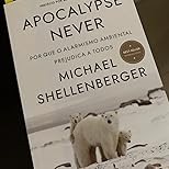 a-apocalypse-e-never-encontrando-desmistificando-solucoes-reais-alarmismo-o-ambiental-a