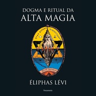 a-da-eliphas-magia-de-dogma-alta-guia-essencial-ritual-o-e-levi-a