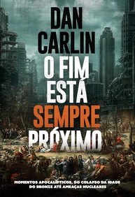 O Fim Está Sempre Próximo: Aprenda com a História e Sobreviva a Crises - imagem 1