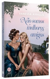 a-e-somos-apaixonante-melhores-nao-de-amigas-romance-epoca-safico-a
