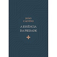 A Essência da Piedade: Guia para uma Vida Cristã - imagem 1